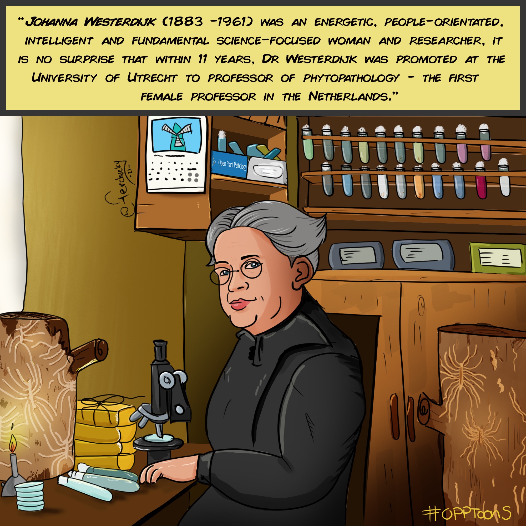 Cartoon of Johanna Westerdijk inspecting samples in laboratory bench. Caption: Johanna Westerdijk (1883-1961) was an energetic, people-oriented, intelligent and fundamental science-focused oriented woman and researcher. It is not surprise that within 11 years, Dr. Westerdijk was promoted at the University of Utrecht to Prof. of Phytopathology - the first female Professor in the Netherlands